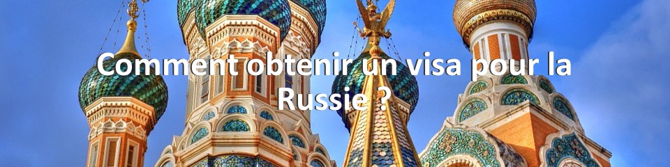 Comment obtenir un visa pour la Russie ?