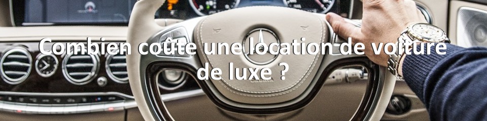 Combien coûte une location de voiture de luxe ?