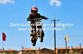 Quels sont les dangers et obligation pour une moto d'enfant ?