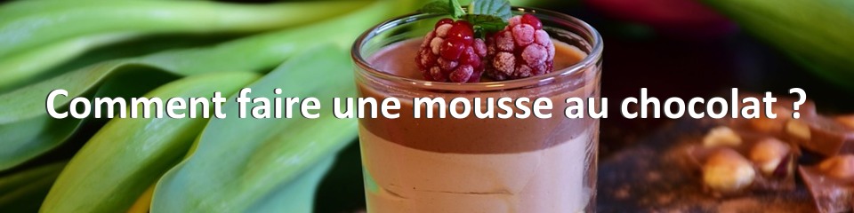 Comment faire une mousse au chocolat ?