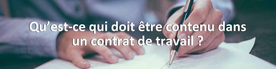 Qu’est-ce qui doit être contenu dans un contrat de travail ?