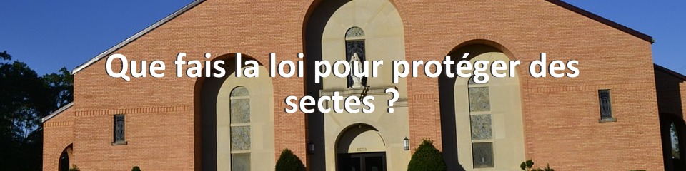 Que fais la loi pour protéger des sectes ?