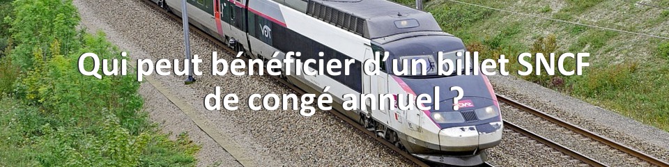 Qui peut bénéficier d’un billet SNCF de congé annuel ?