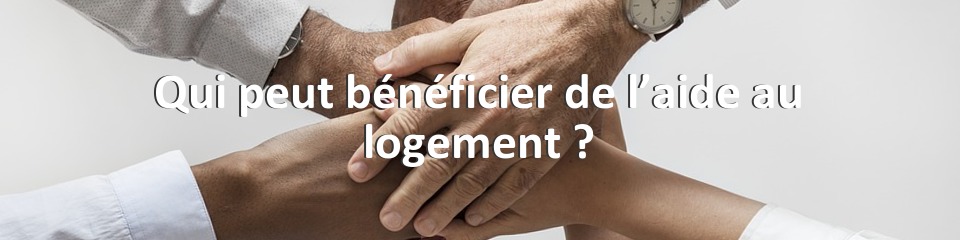 Qui peut bénéficier de l’aide au logement ?