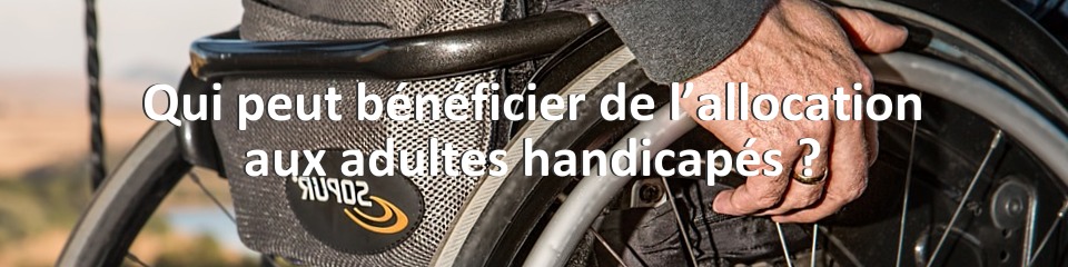 Qui peut bénéficier de l’allocation aux adultes handicapés ?