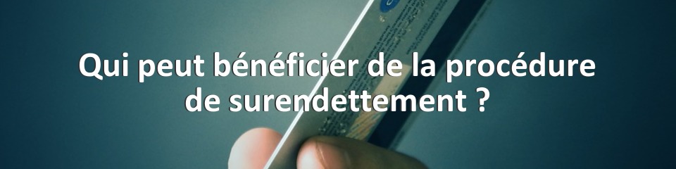 Qui peut bénéficier de la procédure de surendettement ?