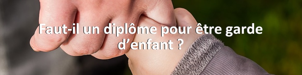 Faut-il un diplôme pour être garde d’enfant ?