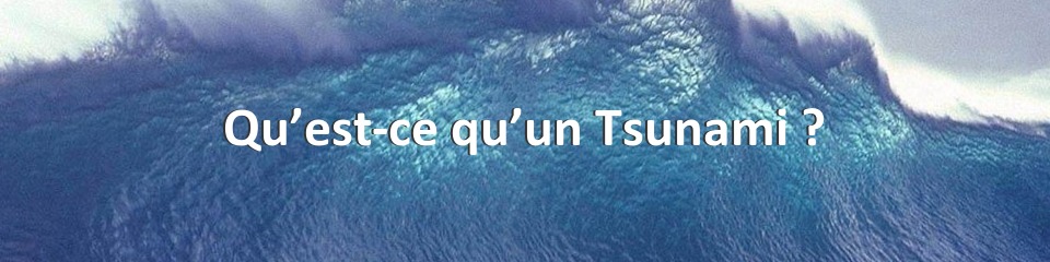 Qu’est-ce qu’un Tsunami ?