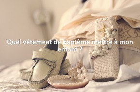 Quel vêtement de baptême mettre à mon enfant ?