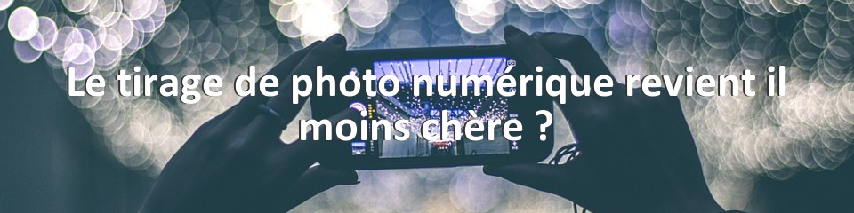 Le tirage de photo numérique revient il moins chère ?