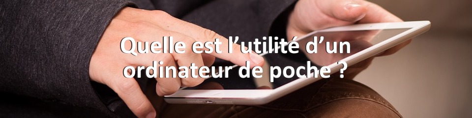 Quelle est l’utilité d’un ordinateur de poche ?