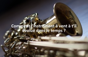 Comment l’instrument à vent à t’il évolué dans le temps ?