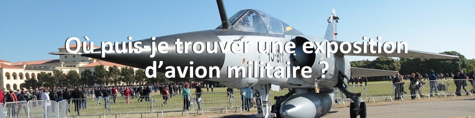 Où puis-je trouver une exposition d’avion militaire ?