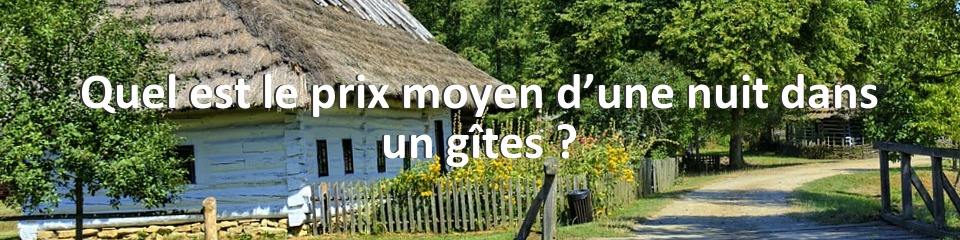 Quel est le prix moyen d’une nuit dans un gîtes ?