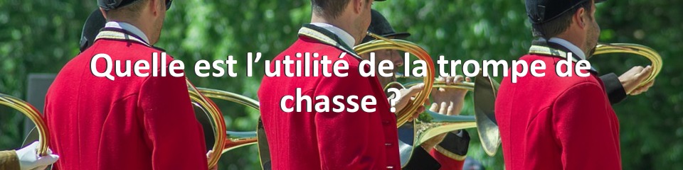 Quelle est l’utilité de la trompe de chasse ?