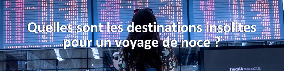 Quelles sont les destinations insolites pour un voyage de noce ?