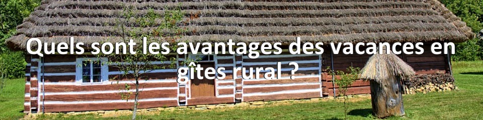 Quels sont les avantages des vacances en gîtes rural ? 