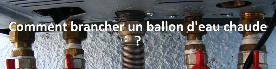 Comment brancher un ballon d'eau chaude ?
