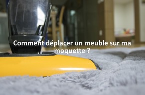 Comment déplacer un meuble sur ma moquette ?