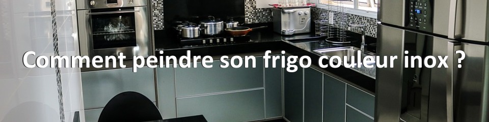 Comment peindre son frigo couleur inox ?