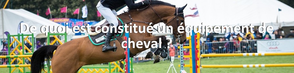 De quoi est constitué un équipement de cheval ?