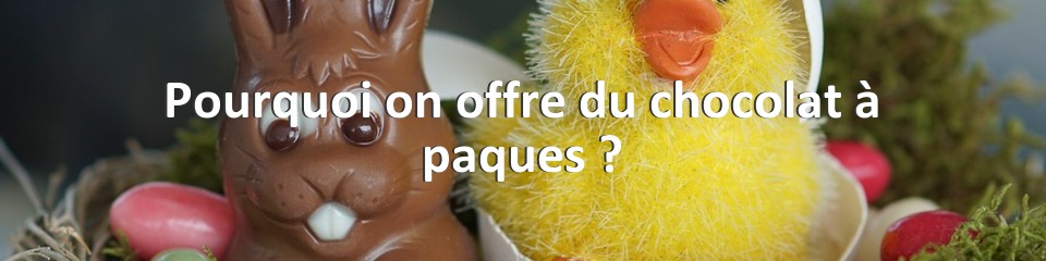 Pourquoi on offre du chocolat à paques ?