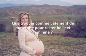 Que trouver comme vêtement de maternité pour rester belle et féminine ?