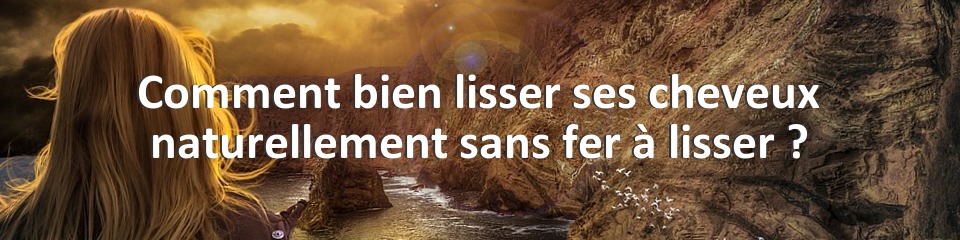 Comment bien lisser ses cheveux naturellement sans fer à lisser ?