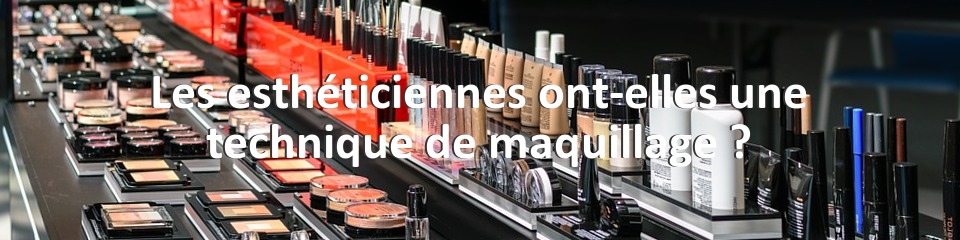 Les esthéticiennes ont-elles une technique de maquillage ?