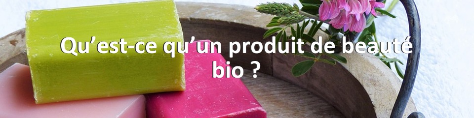 Qu’est-ce qu’un produit de beauté bio ?