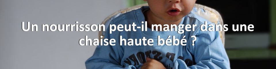 Un nourrisson peut-il manger dans une chaise haute bébé ?