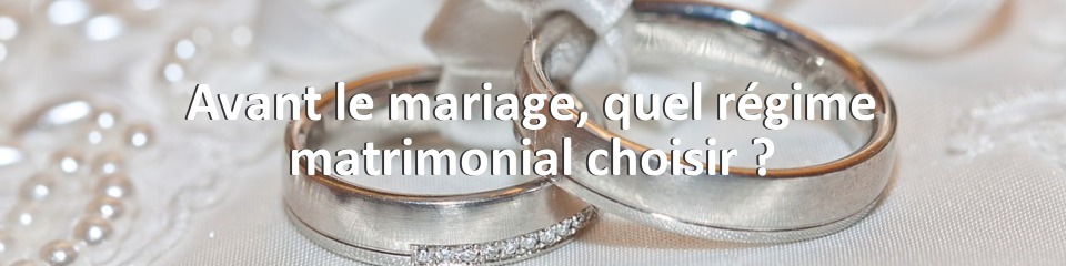 Avant le mariage, quel régime matrimonial choisir ?