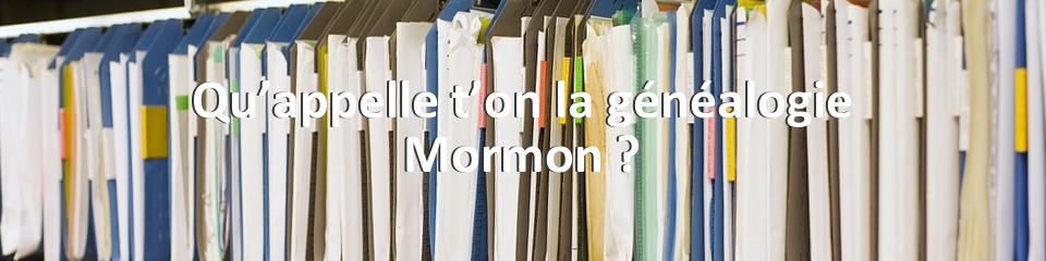 Qu’appelle t’on la généalogie Mormon ?