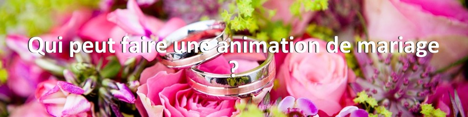 Qui peut faire une animation de mariage ?