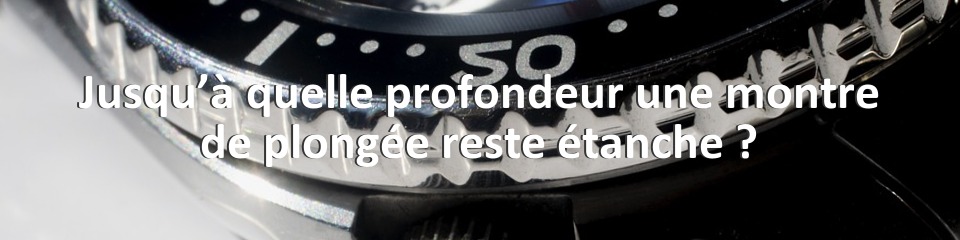 Jusqu’à quelle profondeur une montre de plongée reste étanche ?