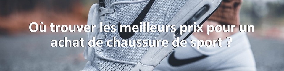 Où trouver les meilleurs prix pour un achat de chaussure de sport ?