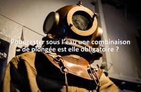 Pour rester sous l’eau une combinaison de plongée est elle obligatoire ?