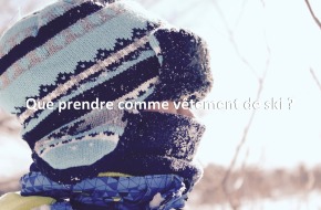 Que prendre comme vêtement de ski ?